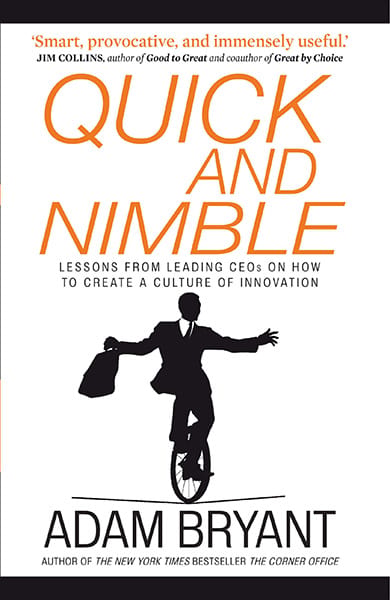 Quick and Nimble: Lessons from Leading CEOs on How to Create a Cultureof Innovation