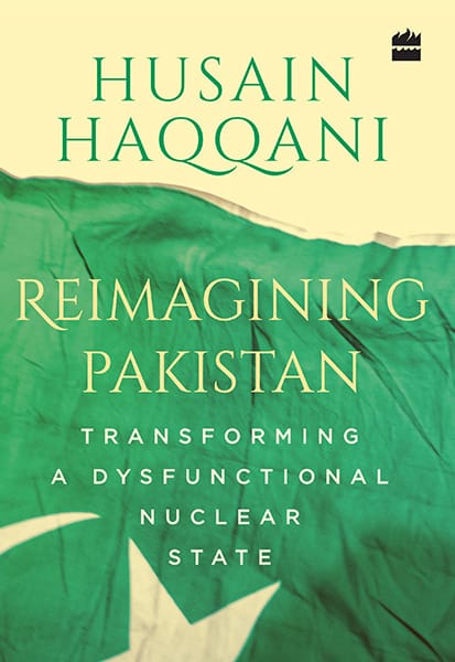 Reimagining Pakistan: Transforming a Dysfunctional Nuclear State
