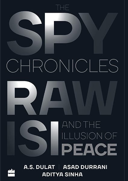 The Spy Chronicles: RAW ISI and the Illusion of Peace