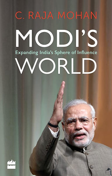Modi's World: Expanding India's Sphere of Influence