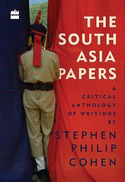 The South Asia Papers: A Critical Anthology of Writings by StephenPhilip Cohen