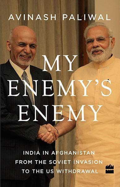 My Enemy's Enemy: India in Afghanistan from the Soviet Invasion to theUS Withdrawal