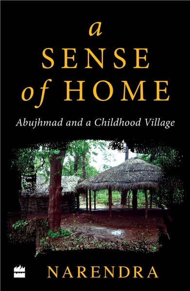 A Sense of Home: Abujhmad and a Childhood Village