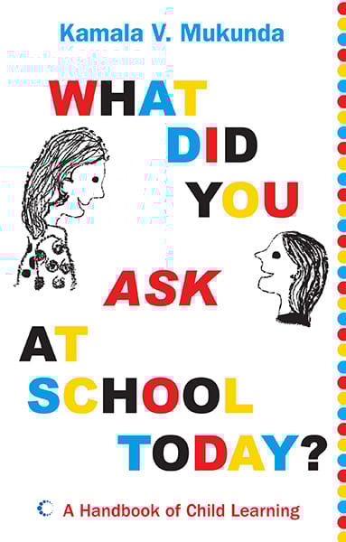 What Did You Ask At School Today : A Handbook Of Child Learning Book 1
