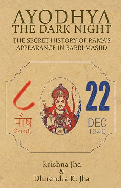 Ayodhya: The Dark Night - The Secret History of Rama's Appearance InBabri Masjid