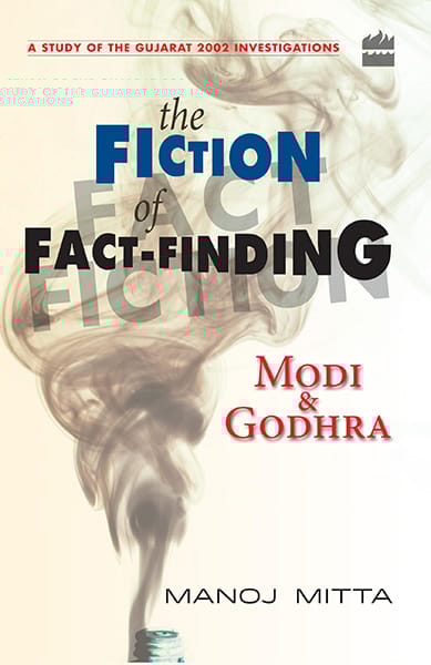 Modi and Godhra : The Fiction of Fact Finding