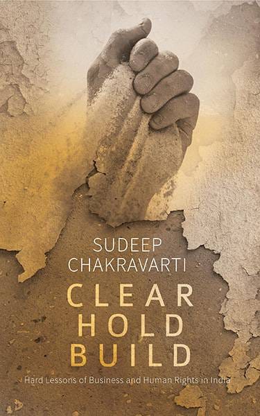 Clear Hold Build: Hard Lessons of Business and Human Rights in India