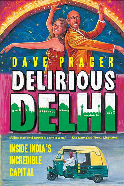 Delirious Delhi : Inside India's Incredible Capital