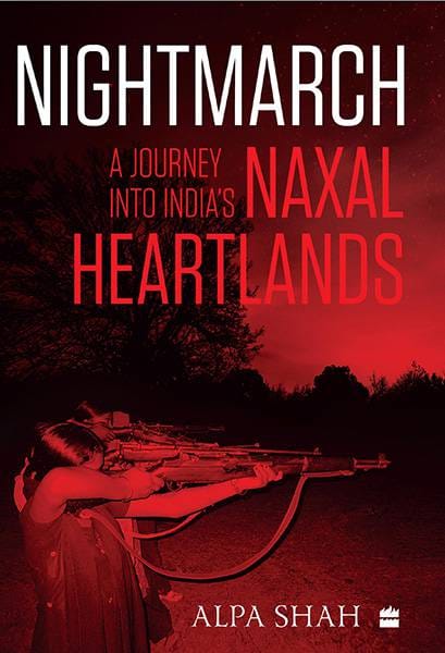Nightmarch: A Journey into India's Naxal Heartlands