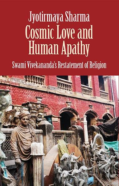 Cosmic Love And Human Apathy : Swami Vivekananda's  Restatement OfReligion