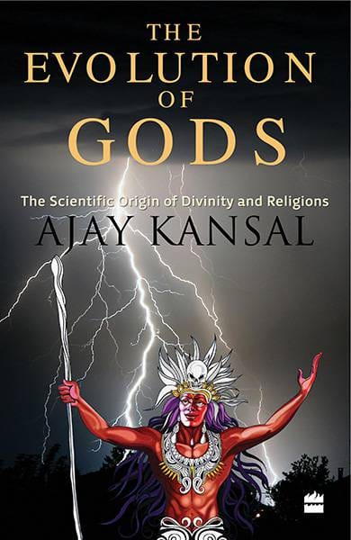 The Evolution Of Gods : The Scientific Origin Of Divinity And Religion