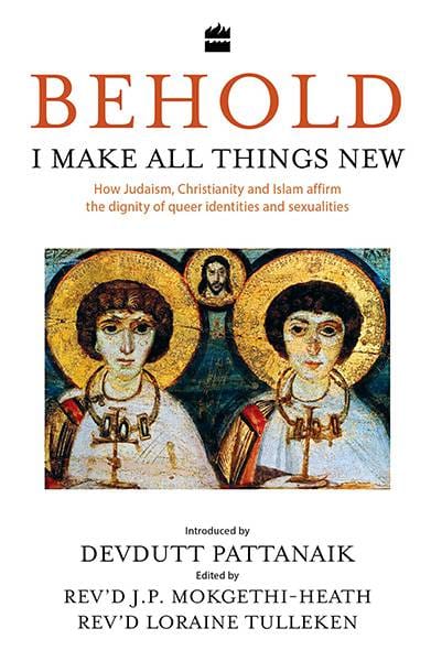 Behold I Make All Things New: How Judaism Christianity and Islam affirm the dignity of queer identities and sexualities