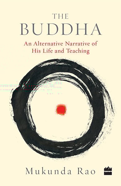 The Buddha: An Alternative Narrative of His Life and Teaching