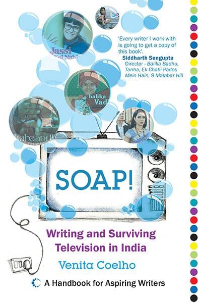 Soap! Writing and Surviving Television In India