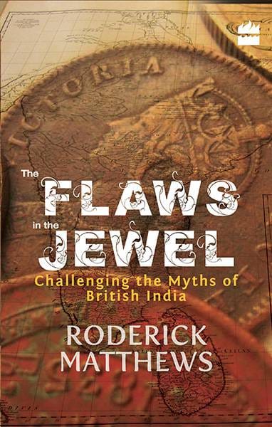 The Flaws in the Jewel: Challenging the Myths of British India