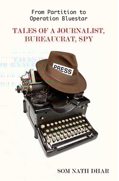 From Partition To Operation Bluestar : Tales of a Journalist BureaucratSpy