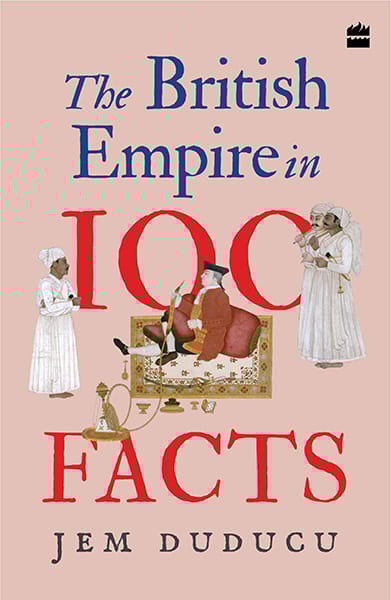 The British Empire in 100 Facts