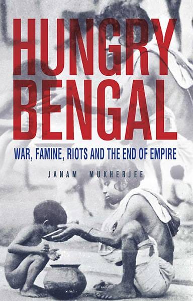 Hungry Bengal: War Famine and the End of Empire