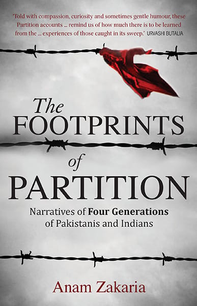 The Footprints of Partition: Narratives of Four Generations ofPakistanis and Indians