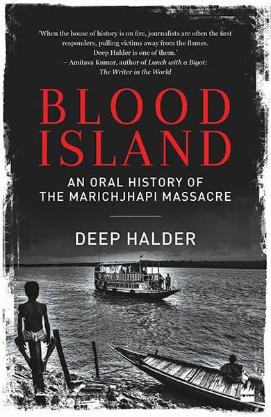 Blood Island: An Oral History of the Marichjhapi Massacre