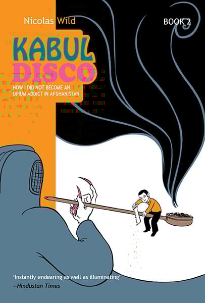 Kabul Disco 2 - How I Didn't Become An Opium Addict In Afgha