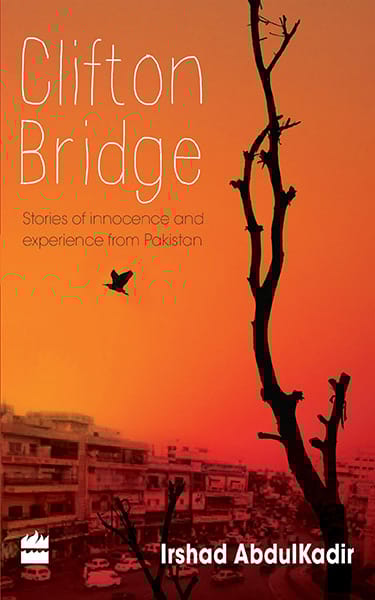 Clifton Bridge - Stories of Inncocence and Experience from Pakistan