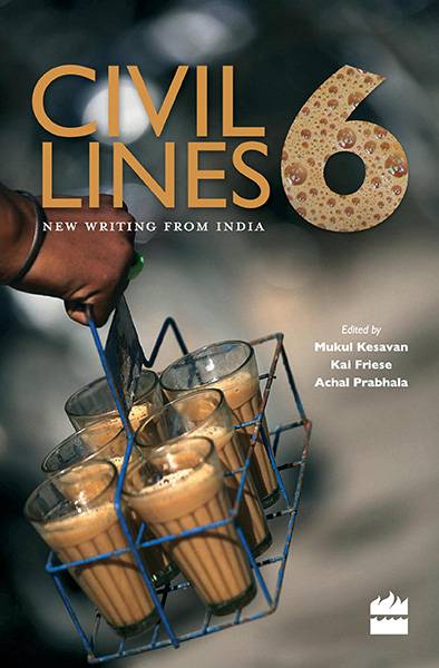Civil Lines 6 : New Writing From India