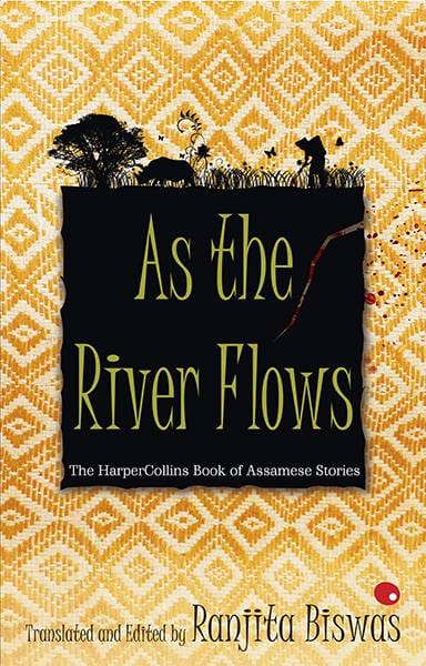 As The River Flows : The HarperCollinsBook Of Assamese Stories