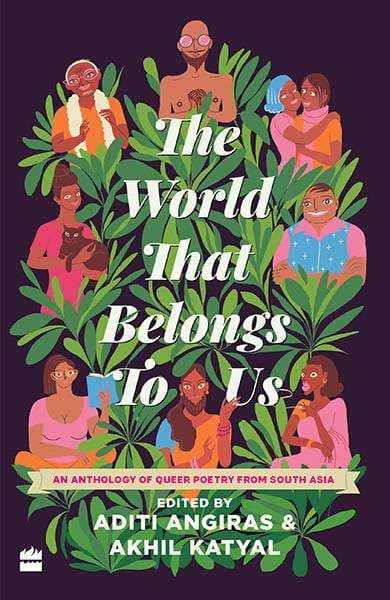 The World That Belongs To Us: An Anthology of Queer Poetry from SouthAsia