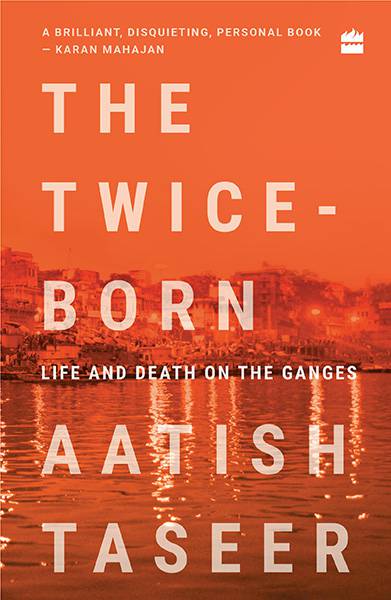 The Twice-Born: Life and Death on the Ganges