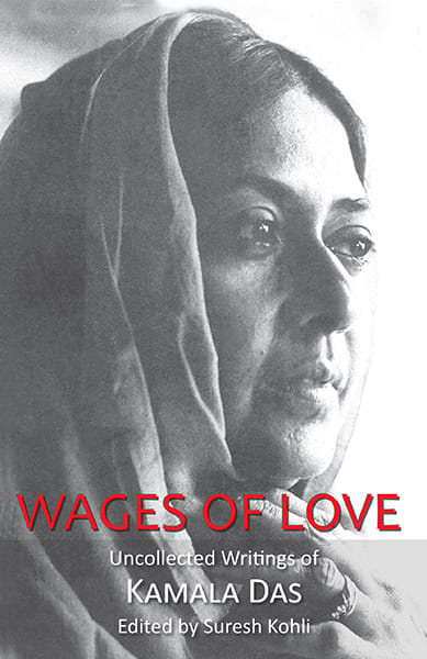 Wages Of Love : The Uncollected Writtings Of Kamala Das