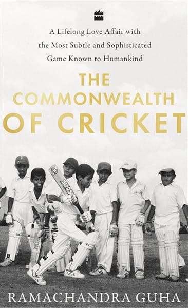 The Commonwealth Of Cricket: A Lifelong Love Affair With The Most Subtleand Sophisticated Game Known To Humankind