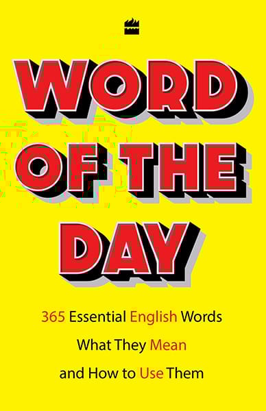 Word of the Day: 365 Essential English Words What They Mean and How toUse Them