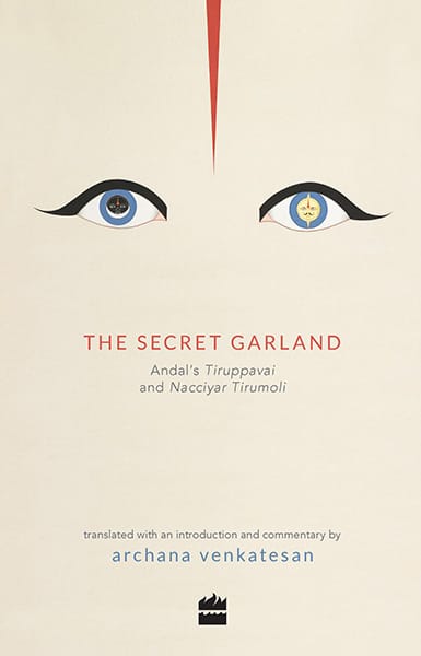 The Secret Garland: Andal's Tiruppavai and Nacciyar Tirumoli