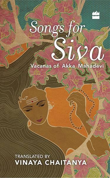 Songs for Siva: Vacanas of Akka Mahadevi