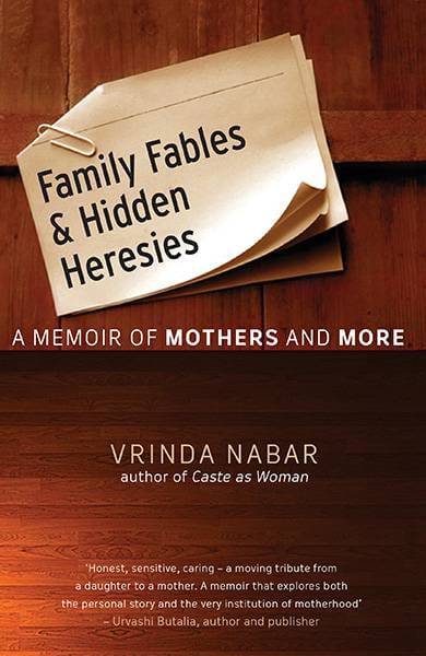 Family Fables and Hidden Heresies : A Memoir Of Mothers And More