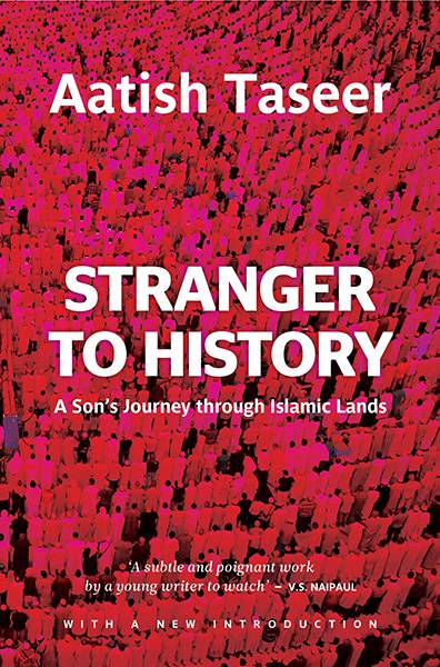 Stranger To History : A Son's Journey Through Islamic Lands