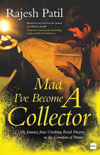 Maa I've Become a Collector: My Journey from Crushing Rural Poverty tothe Corridors of Power