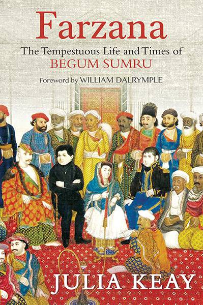 Farzana : The Tumultous Life and Times of Begum Sumru