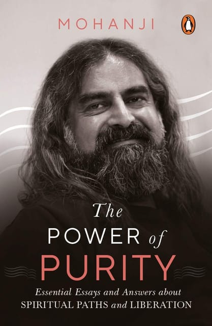 The Power of Purity: Essential Essays and Answers About Spiritual Paths and Liberation