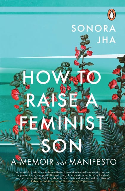 How to Raise a Feminist Son: A Memoir and Manifesto