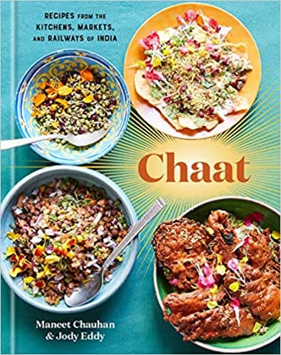 Chaat: Recipes from the Kitchens, Markets, and Railways of India: A Cookbook