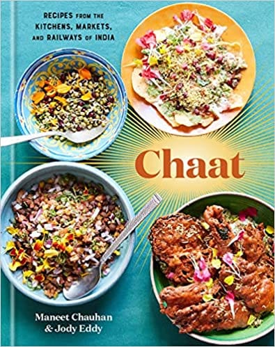 Chaat: Recipes from the Kitchens, Markets, and Railways of India: A Cookbook