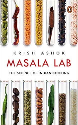 Masala Lab: The Science of Indian Cooking: The Science of Indian Cooking - the bestseller on food, the definitive book for every Indian kitchen, illustrated
