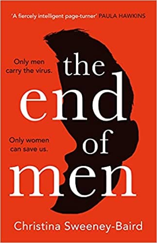 The End of Men: The must-read debut of 2021 that everyone’s talking about, from a bold new voice in fiction
