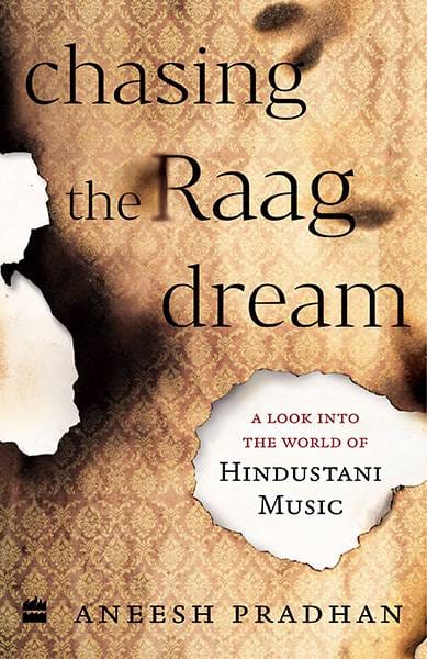 Chasing the Raag Dream: A Look into the World of Hindustani ClassicalMusic