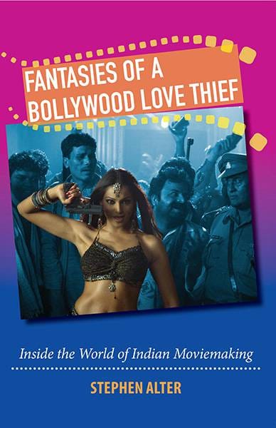 Fantasies Of A Bollywood Love Thief : Inside The World Of Indianmoviemaking