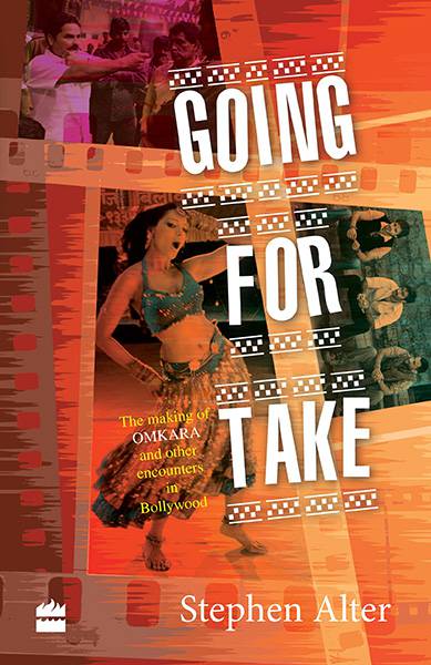Going for Take: The Making of Omkara and Other Encounters in Bollywood