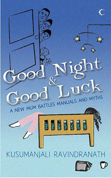 Good Night and Good Luck : A New Mum Battles Manual And Myths
