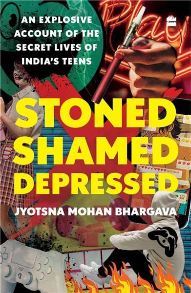 Stoned Shamed Depressed: An Explosive Account of the Secret Lives ofIndia's Teens